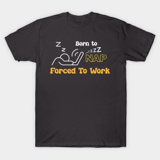 Born to Nap, forced to Work T-Shirt